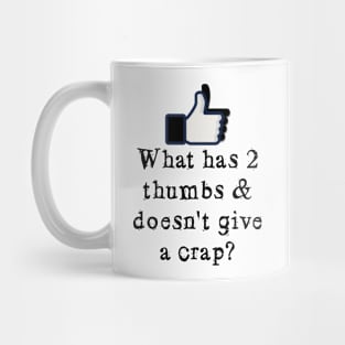 What has 2 thumbs & doesn't give a crap? Mug